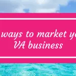 25 ways to market your Virtual Assistant business